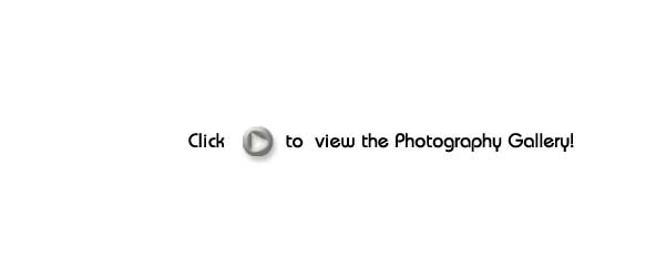 Click to  view the Photography Gallery! 